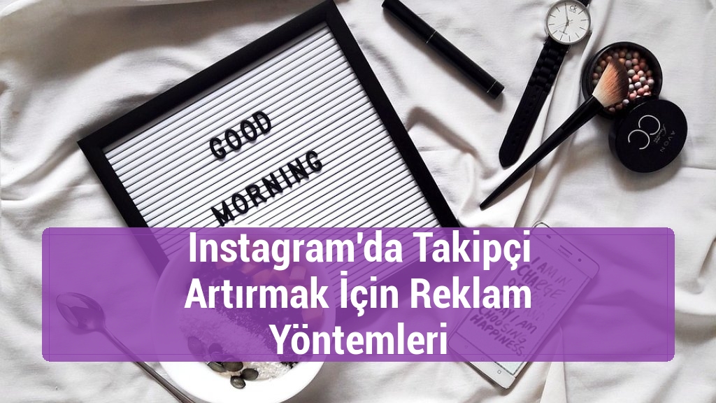 Instagram'da Takipçi Artırmak İçin Reklam Yöntemleri