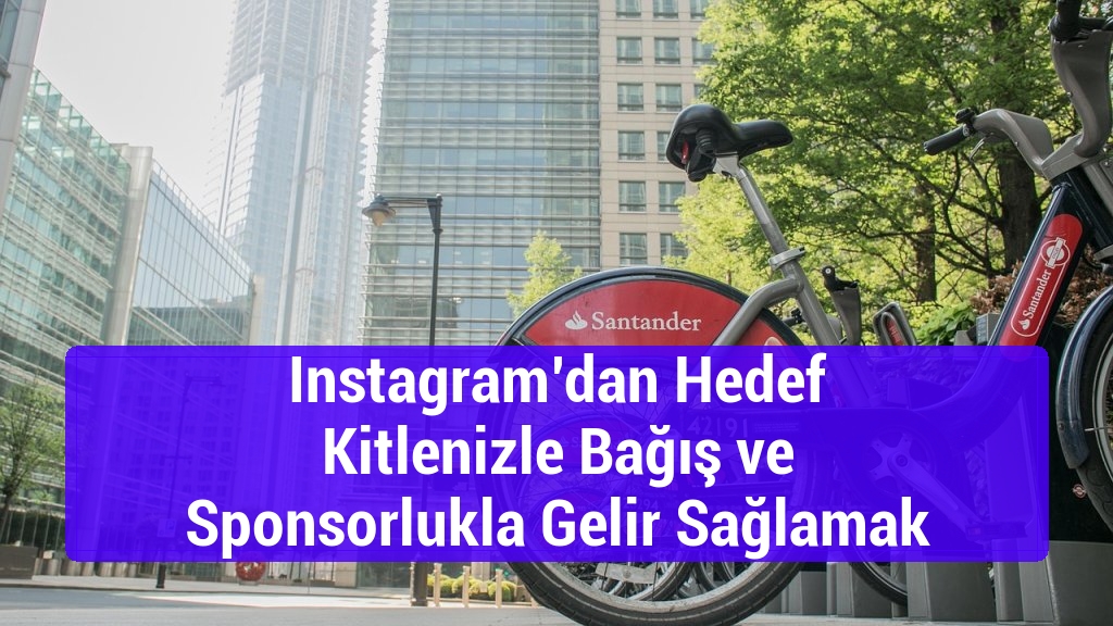 Instagram’dan Hedef Kitlenizle Bağış ve Sponsorlukla Gelir Sağlamak