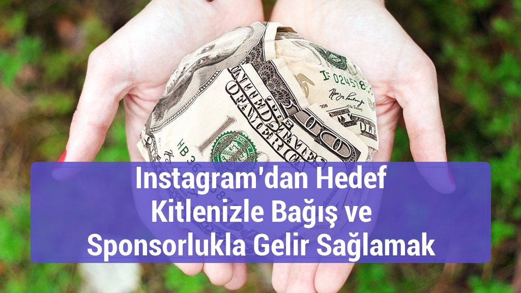 Instagram’dan Hedef Kitlenizle Bağış ve Sponsorlukla Gelir Sağlamak