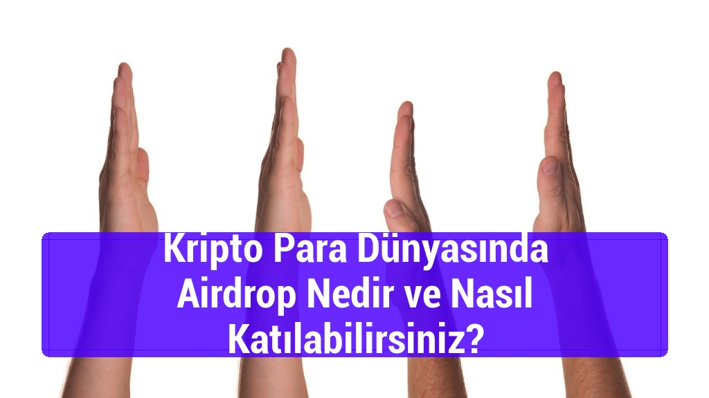Kripto Para Dünyasında Airdrop Nedir ve Nasıl Katılabilirsiniz?