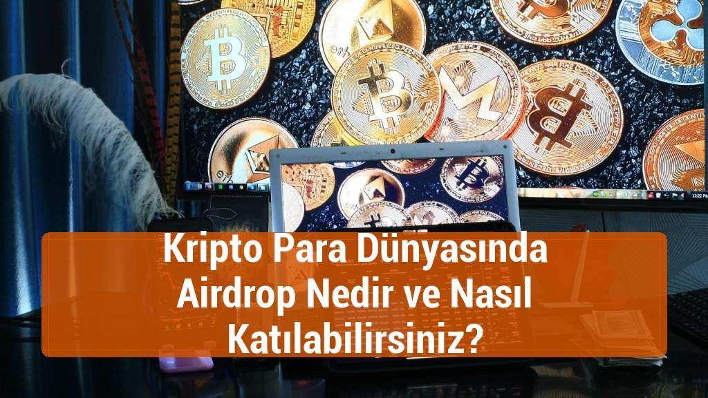 Kripto Para Dünyasında Airdrop Nedir ve Nasıl Katılabilirsiniz?