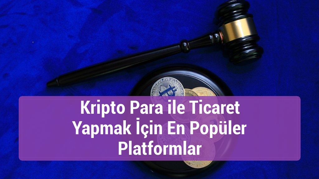 Kripto Para ile Ticaret Yapmak İçin En Popüler Platformlar
