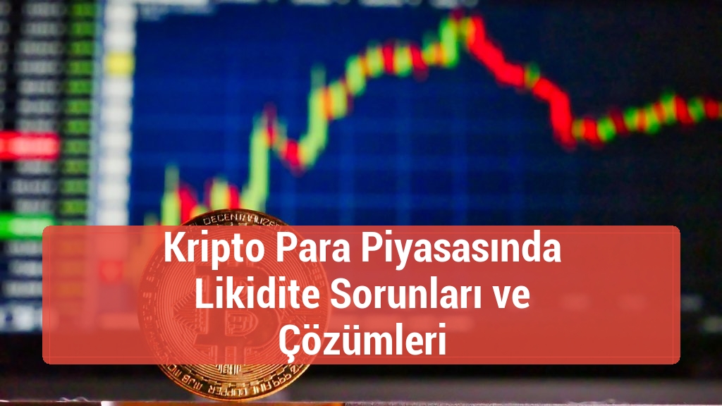 Kripto Para Piyasasında Likidite Sorunları ve Çözümleri