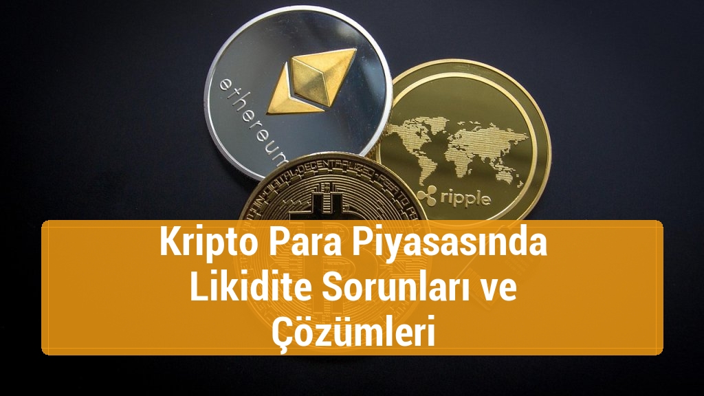 Kripto Para Piyasasında Likidite Sorunları ve Çözümleri