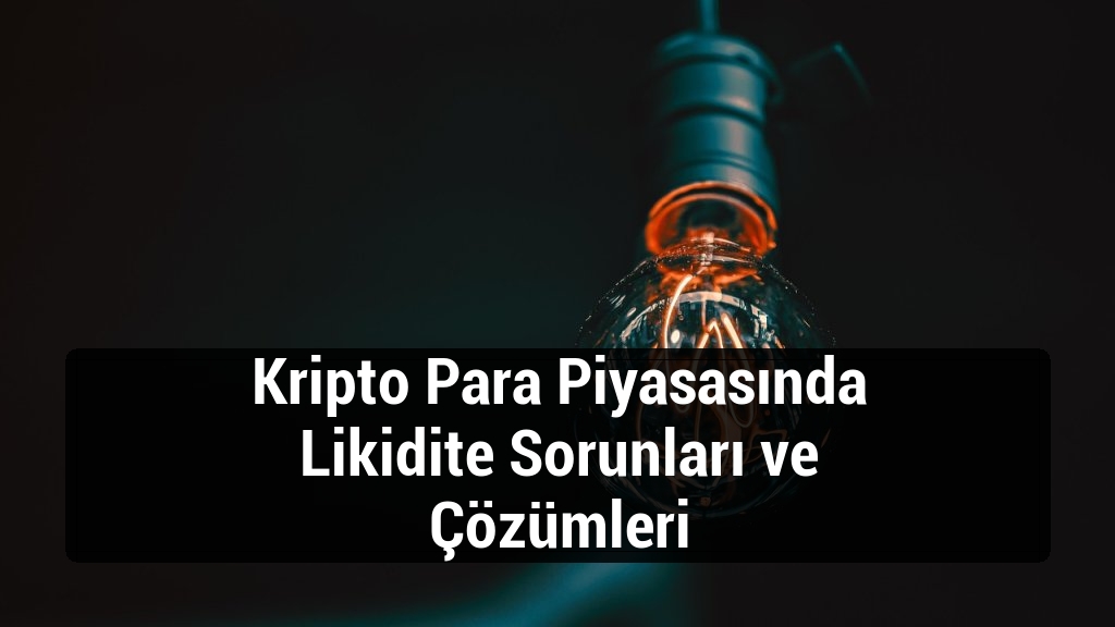 Kripto Para Piyasasında Likidite Sorunları ve Çözümleri