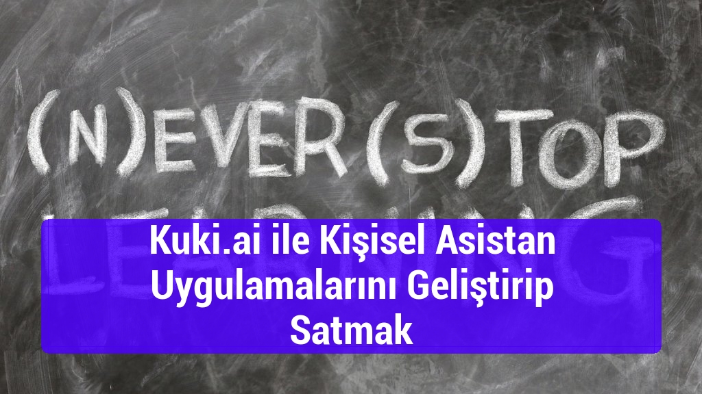 Kuki.ai ile Kişisel Asistan Uygulamalarını Geliştirip Satmak