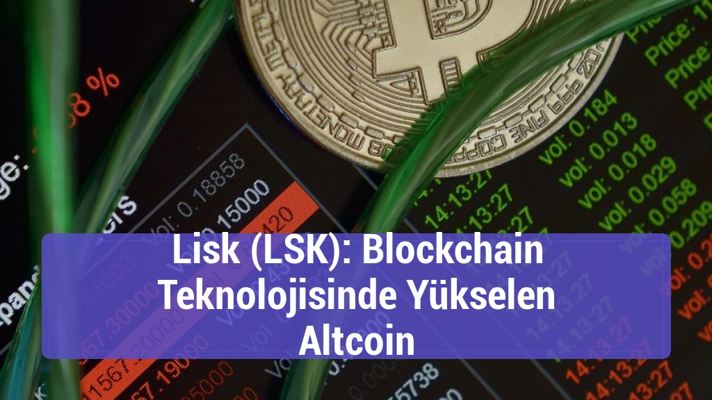 Lisk (LSK): Blockchain Teknolojisinde Yükselen Altcoin