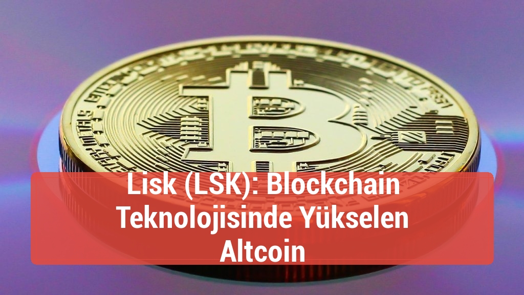 Lisk (LSK): Blockchain Teknolojisinde Yükselen Altcoin