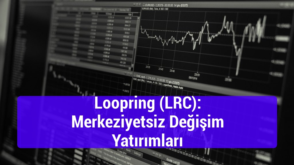 Loopring (LRC): Merkeziyetsiz Değişim Yatırımları