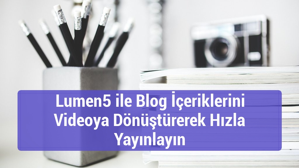 Lumen5 ile Blog İçeriklerini Videoya Dönüştürerek Hızla Yayınlayın