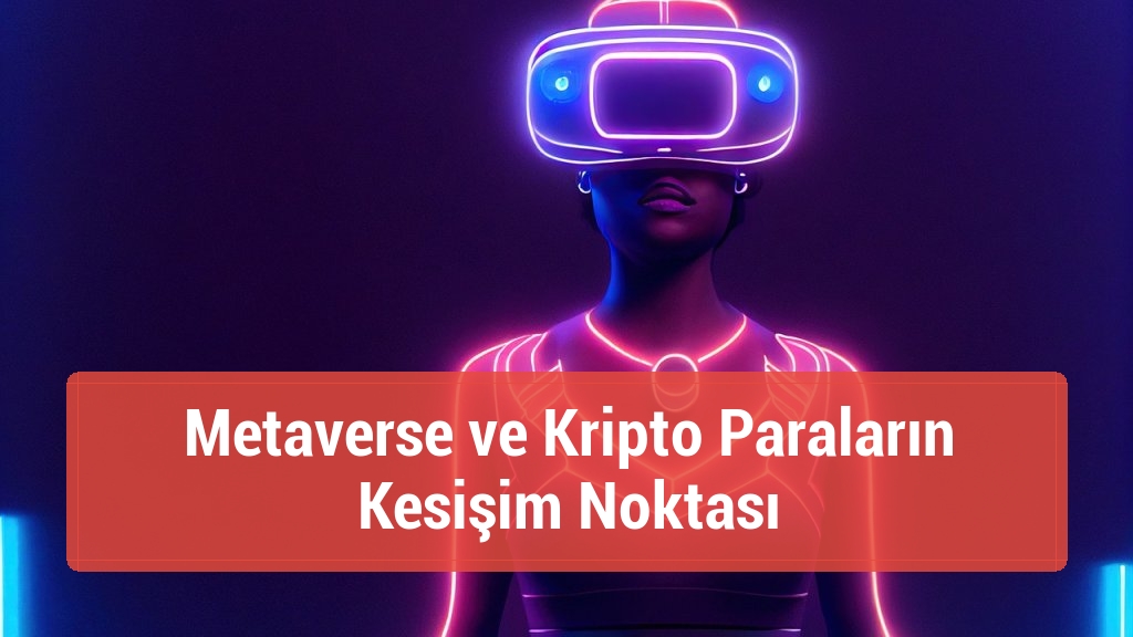 Metaverse ve Kripto Paraların Kesişim Noktası