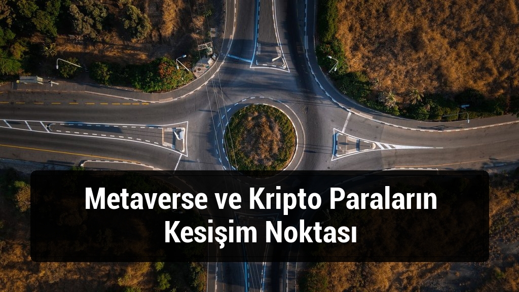 Metaverse ve Kripto Paraların Kesişim Noktası