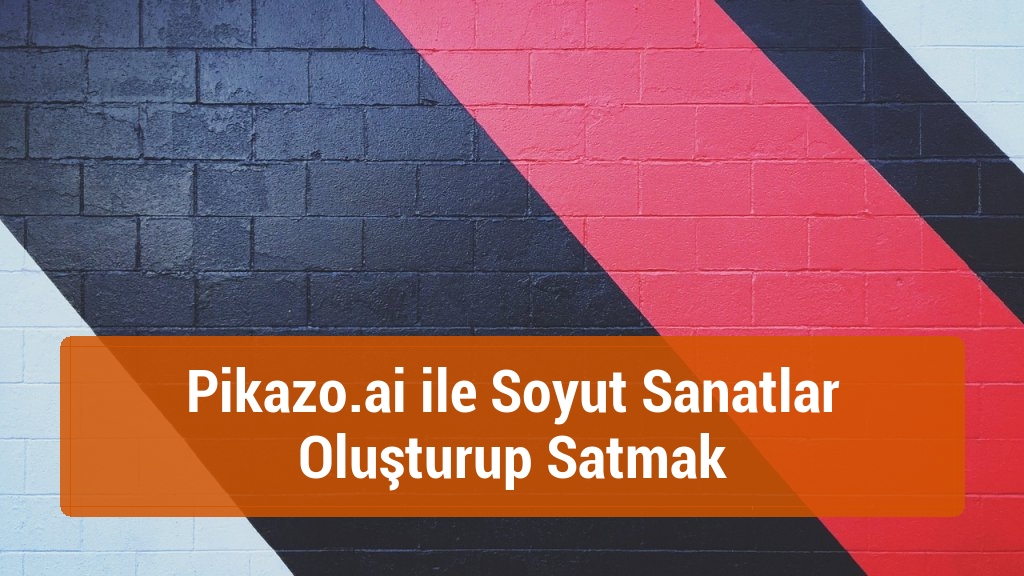 Pikazo.ai ile Soyut Sanatlar Oluşturup Satmak