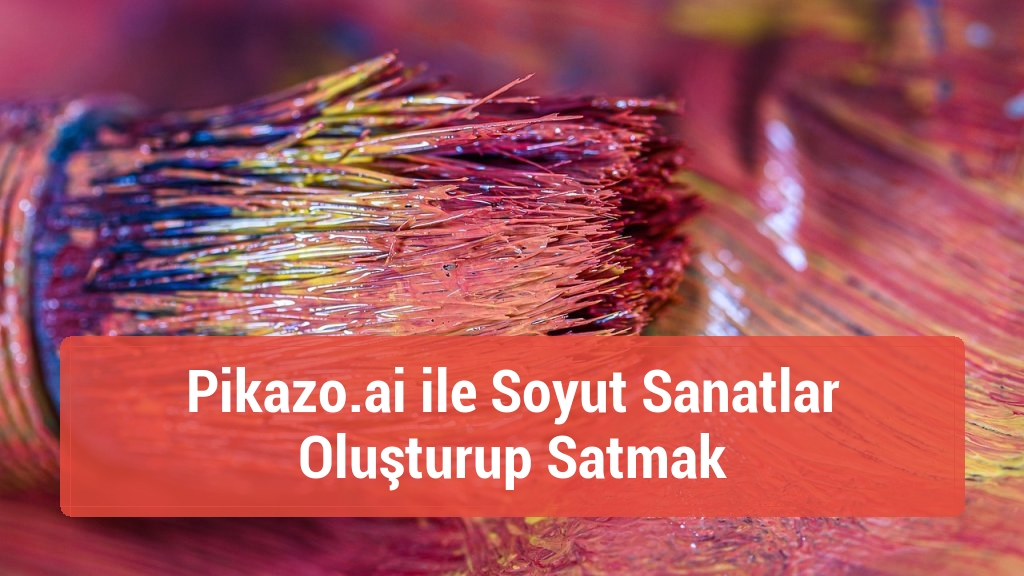 Pikazo.ai ile Soyut Sanatlar Oluşturup Satmak