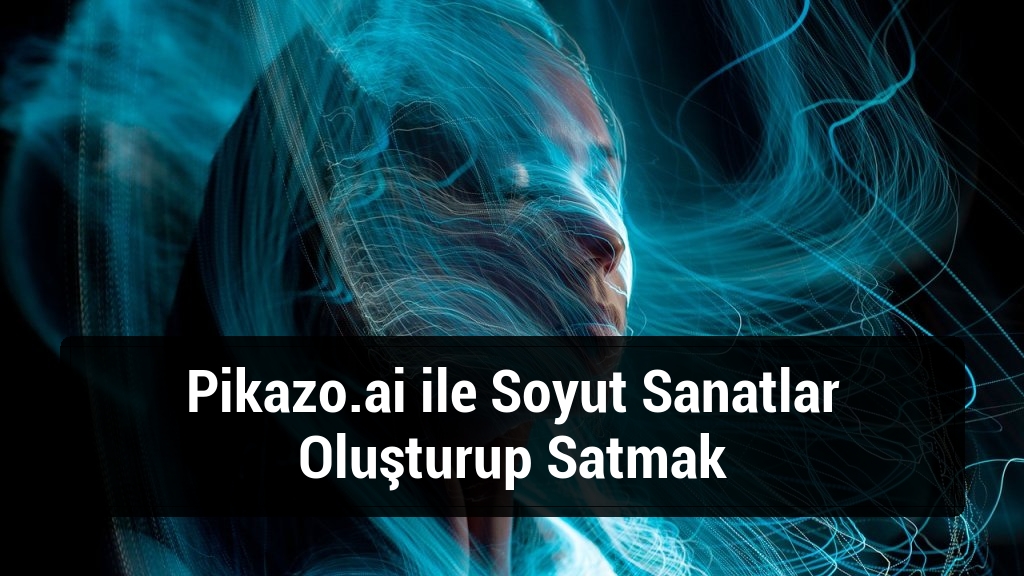 Pikazo.ai ile Soyut Sanatlar Oluşturup Satmak