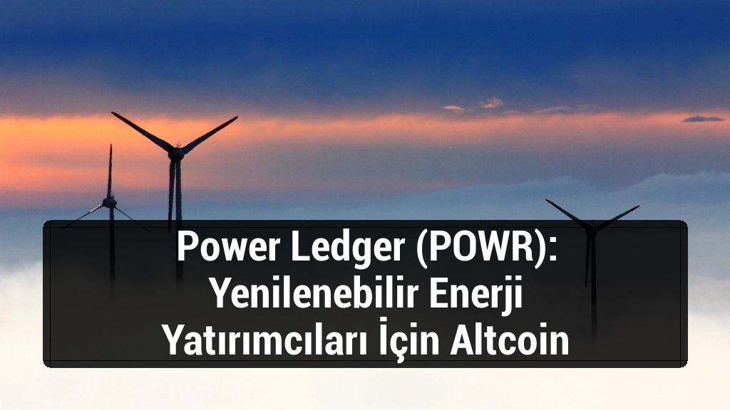 Power Ledger (POWR): Yenilenebilir Enerji Yatırımcıları İçin Altcoin