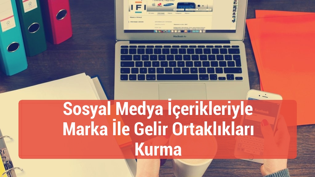 Sosyal Medya İçerikleriyle Marka İle Gelir Ortaklıkları Kurma