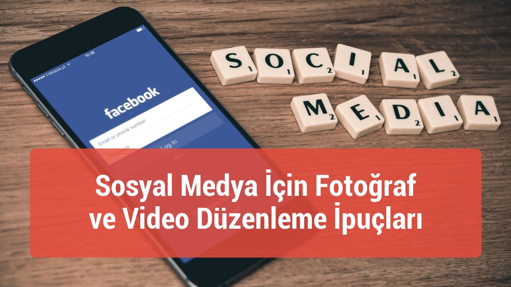 Sosyal Medya İçin Fotoğraf ve Video Düzenleme İpuçları
