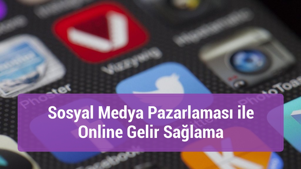 Sosyal Medya Pazarlaması ile Online Gelir Sağlama