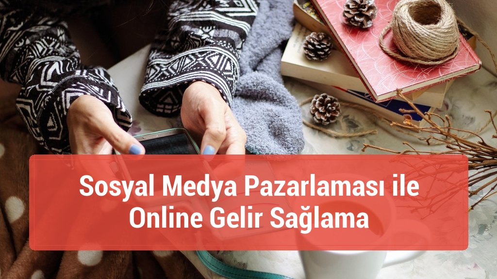 Sosyal Medya Pazarlaması ile Online Gelir Sağlama