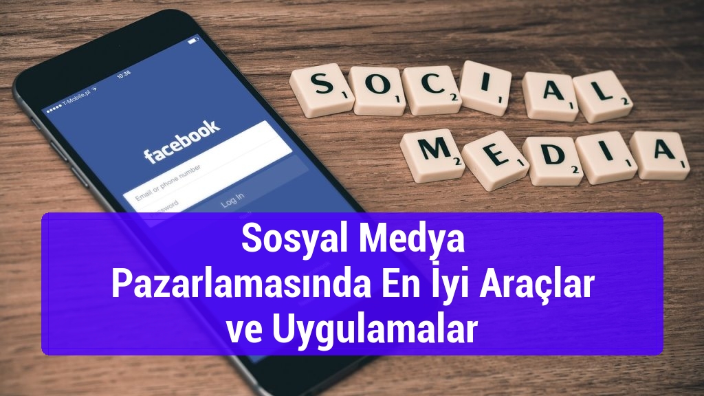 Sosyal Medya Pazarlamasında En İyi Ara&ccedil;lar ve Uygulamalar