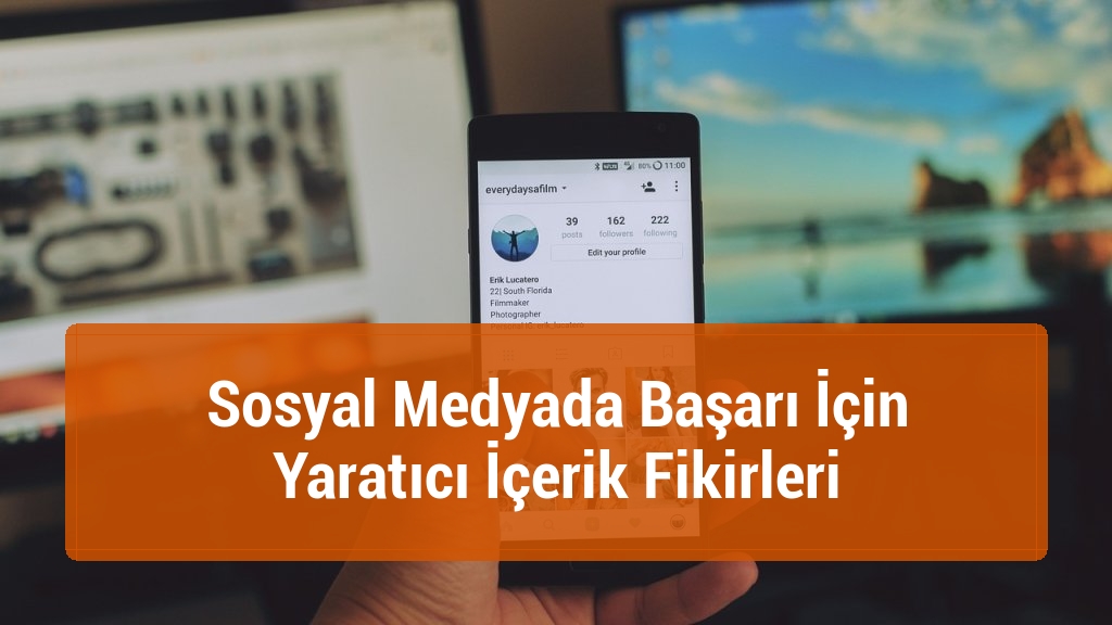 Sosyal Medyada Başarı İçin Yaratıcı İçerik Fikirleri