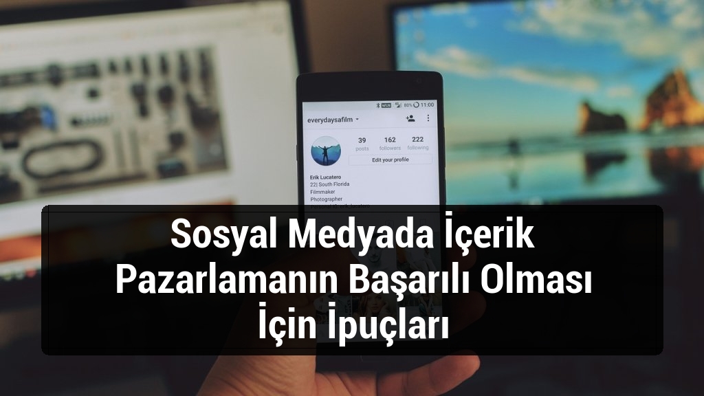 Sosyal Medyada İçerik Pazarlamanın Başarılı Olması İçin İpuçları