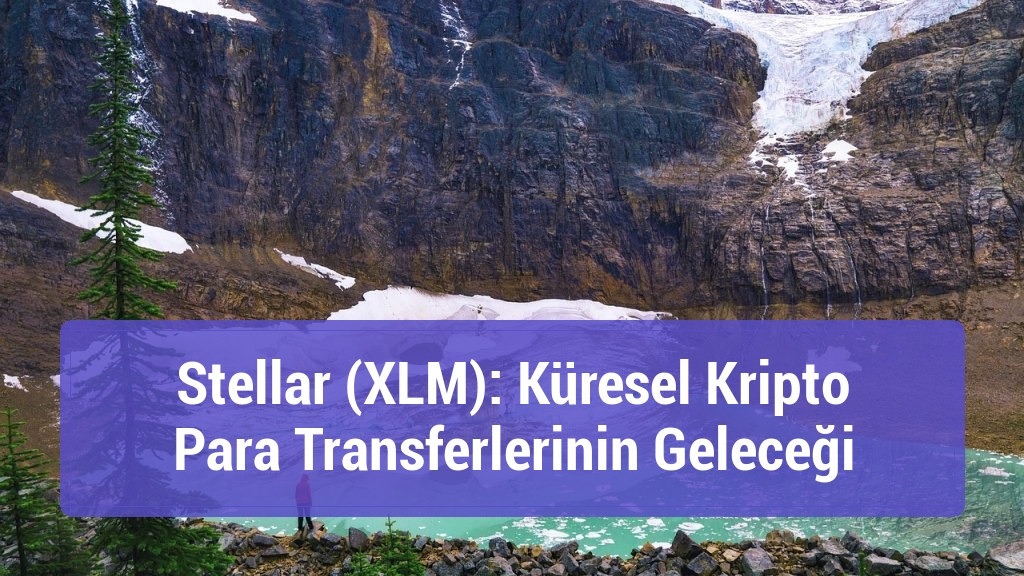 Stellar (XLM): Küresel Kripto Para Transferlerinin Geleceği