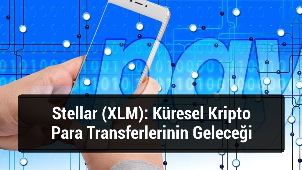 Stellar (XLM): Küresel Kripto Para Transferlerinin Geleceği