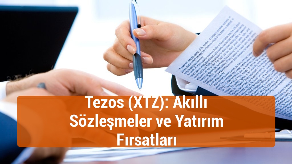Tezos (XTZ): Akıllı Sözleşmeler ve Yatırım Fırsatları