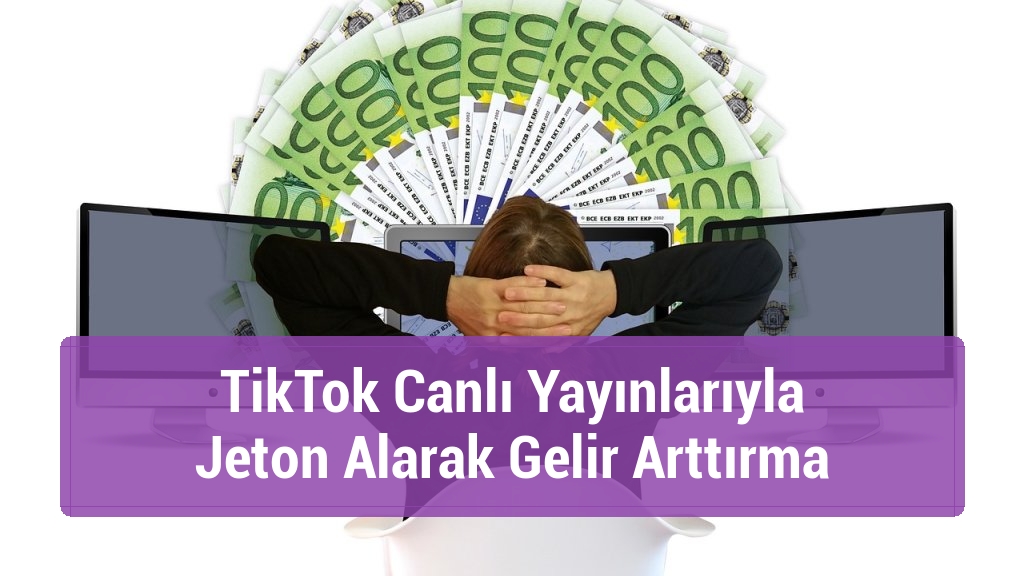 TikTok Canlı Yayınlarıyla Jeton Alarak Gelir Arttırma
