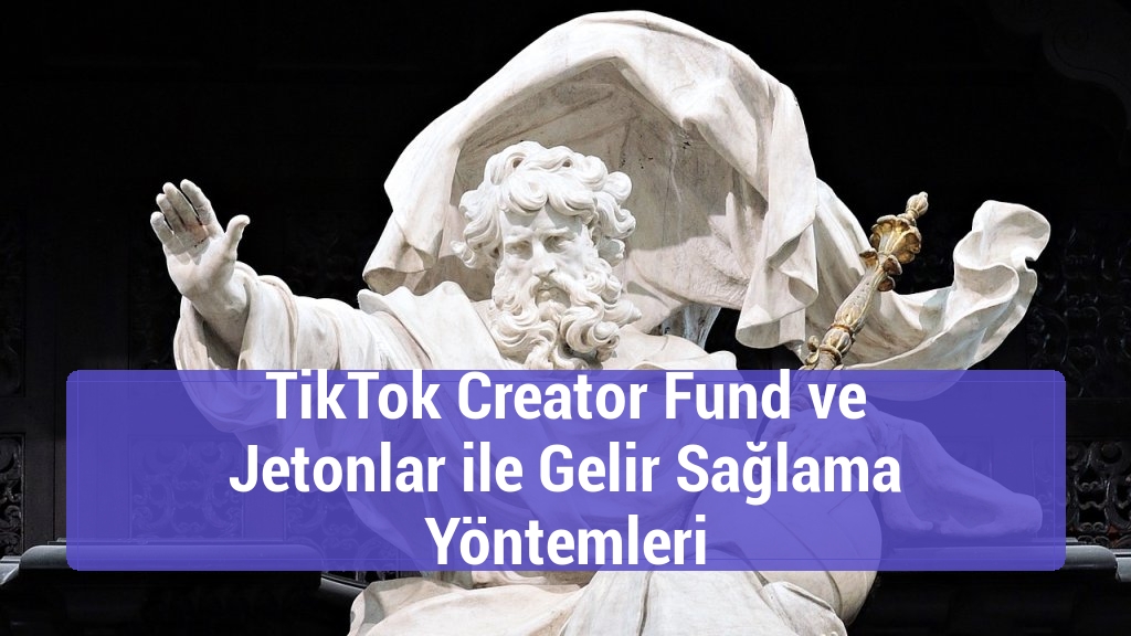 TikTok Creator Fund ve Jetonlar ile Gelir Sağlama Y&ouml;ntemleri