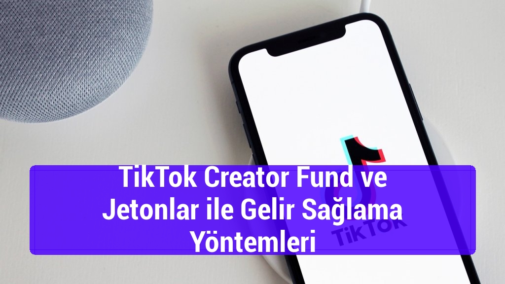 TikTok Creator Fund ve Jetonlar ile Gelir Sağlama Y&ouml;ntemleri