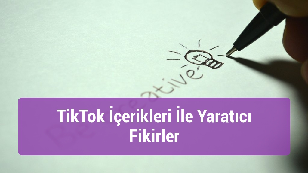 TikTok İçerikleri İle Yaratıcı Fikirler
