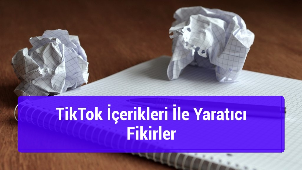 TikTok İçerikleri İle Yaratıcı Fikirler