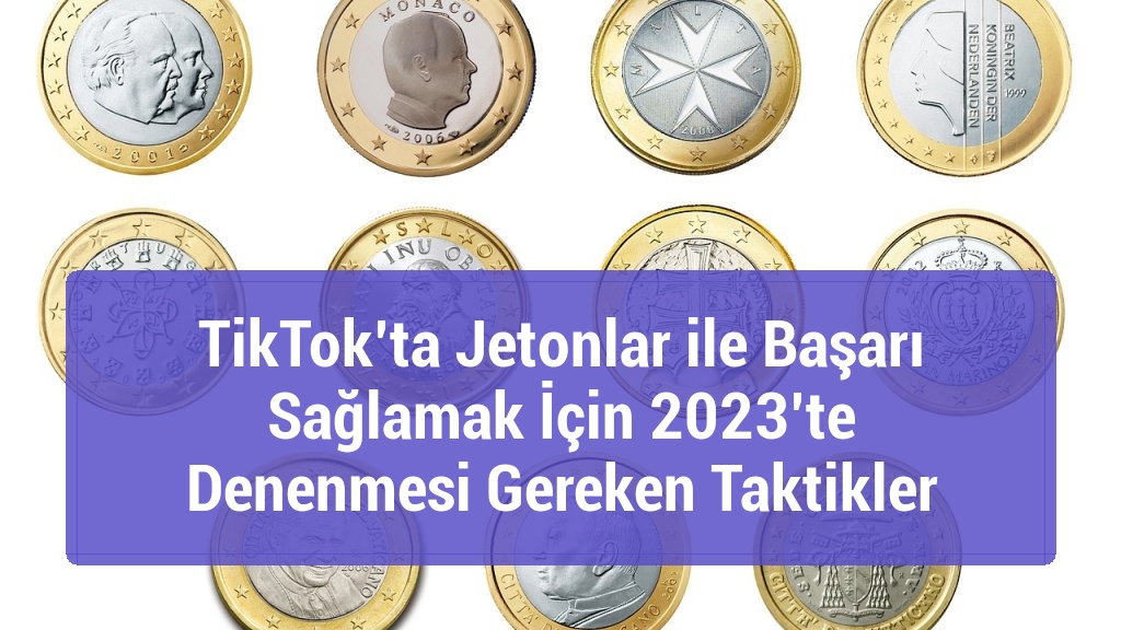 TikTok’ta Jetonlar ile Başarı Sağlamak İçin 2023’te Denenmesi Gereken Taktikler