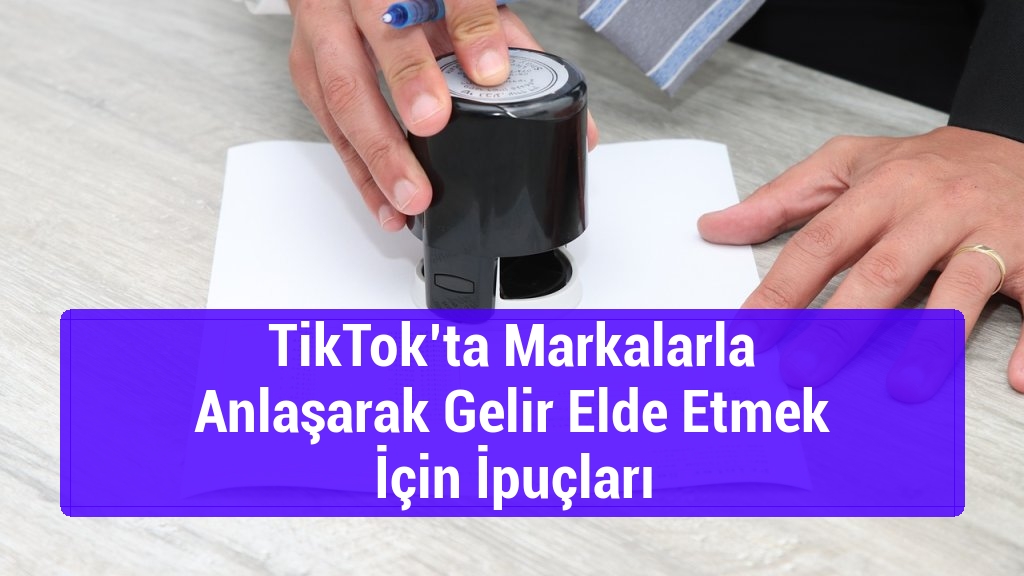 TikTok’ta Markalarla Anlaşarak Gelir Elde Etmek İçin İpuçları