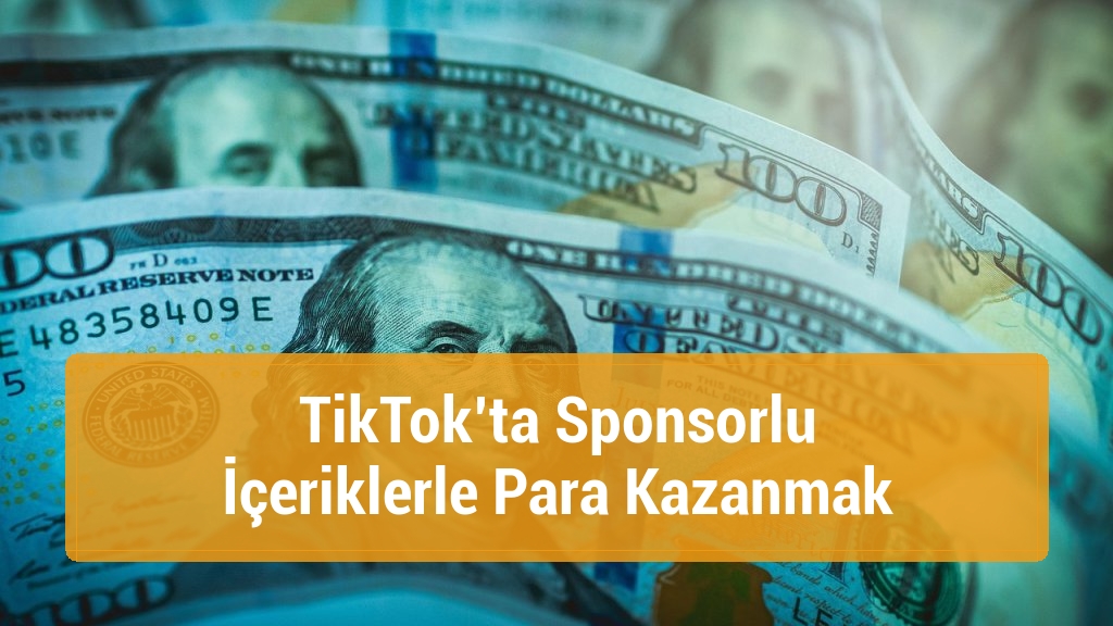 TikTok’ta Sponsorlu İçeriklerle Para Kazanmak
