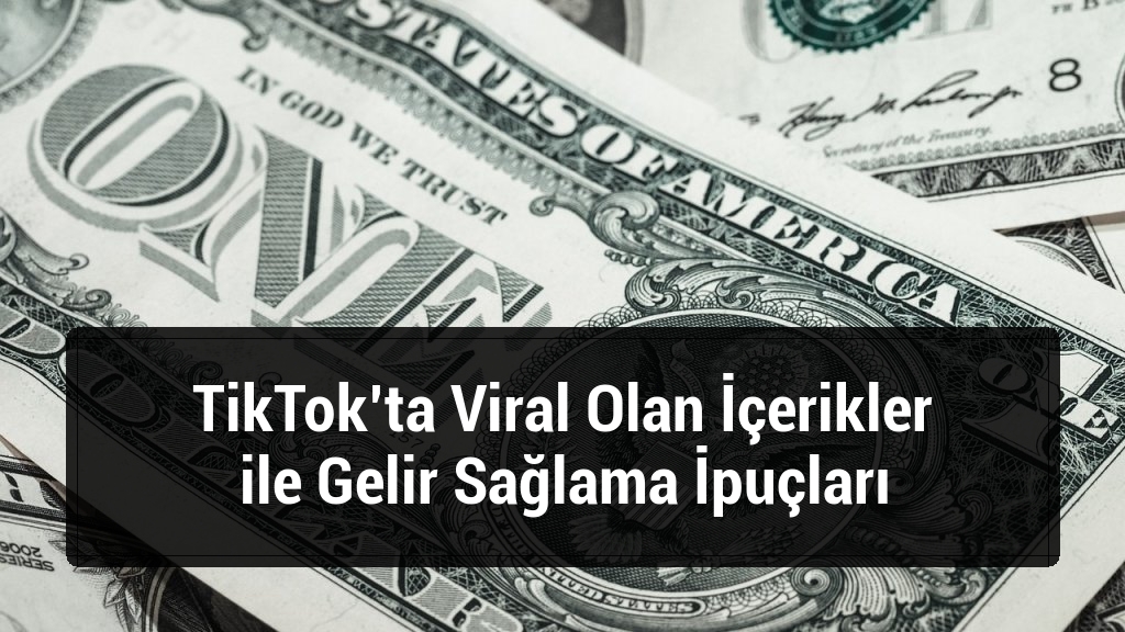 TikTok’ta Viral Olan İçerikler ile Gelir Sağlama İpuçları
