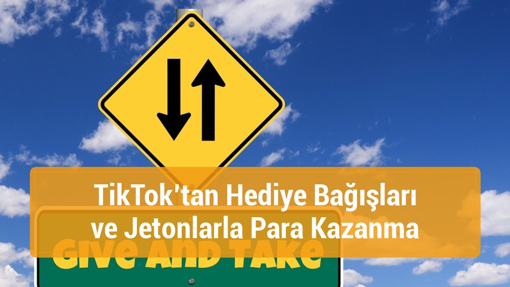 TikTok’tan Hediye Bağışları ve Jetonlarla Para Kazanma