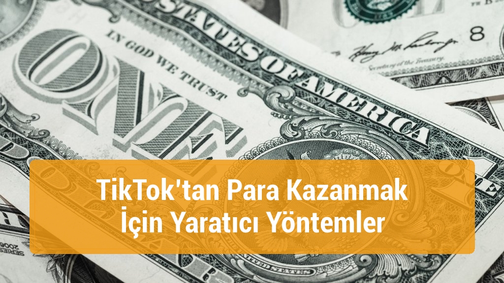 TikTok’tan Para Kazanmak İçin Yaratıcı Yöntemler