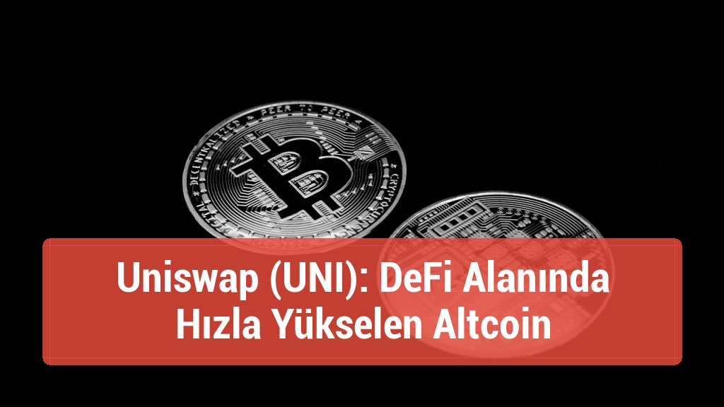 Uniswap (UNI): DeFi Alanında Hızla Yükselen Altcoin