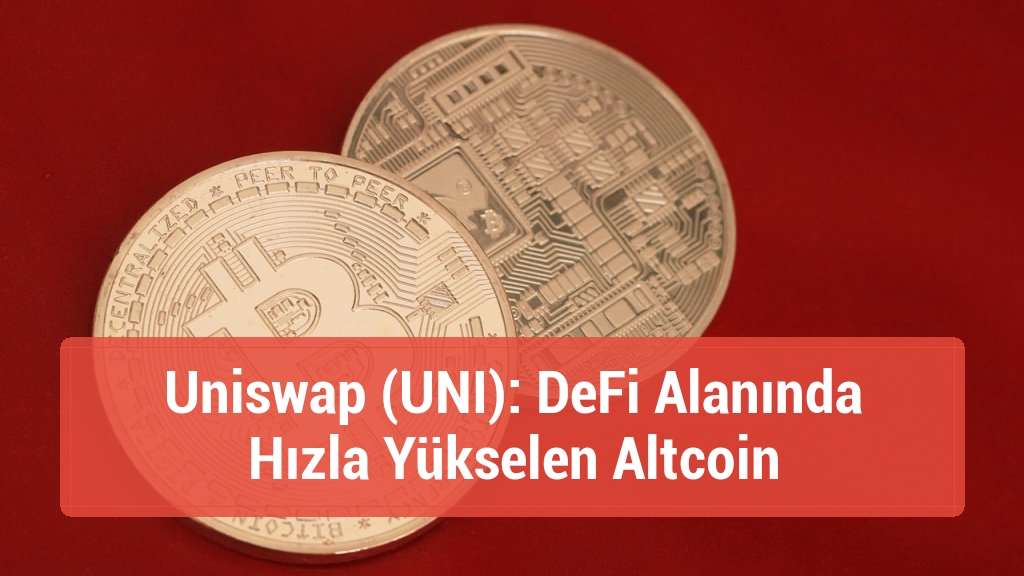 Uniswap (UNI): DeFi Alanında Hızla Yükselen Altcoin