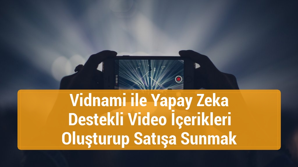 Vidnami ile Yapay Zeka Destekli Video İçerikleri Oluşturup Satışa Sunmak