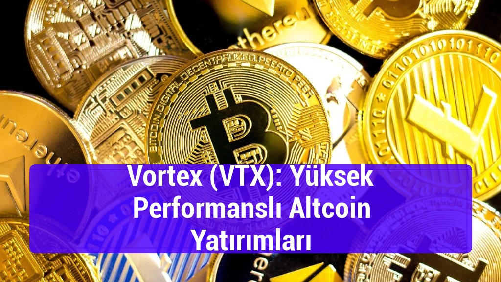 Vortex (VTX): Yüksek Performanslı Altcoin Yatırımları