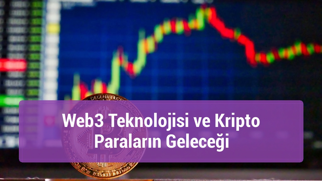 Web3 Teknolojisi ve Kripto Paraların Geleceği