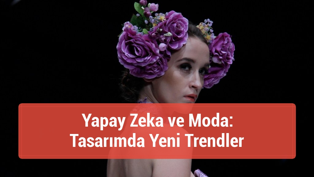 Yapay Zeka ve Moda: Tasarımda Yeni Trendler