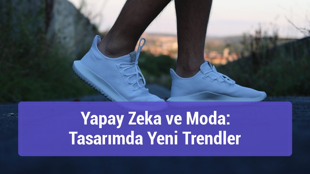 Yapay Zeka ve Moda: Tasarımda Yeni Trendler