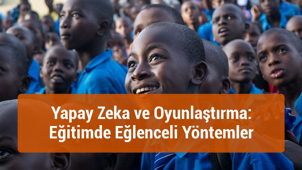 Yapay Zeka ve Oyunlaştırma: Eğitimde Eğlenceli Yöntemler