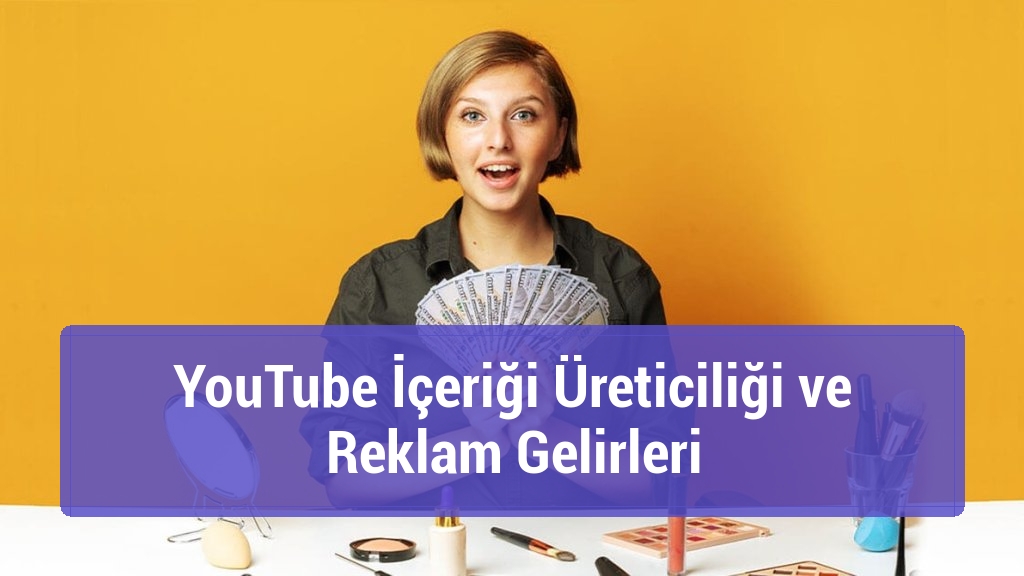 YouTube İçeriği Üreticiliği ve Reklam Gelirleri